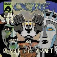 Ogre (USA) : Plague of the Planet